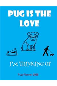 Pug Is The Love I'm Thinking Of Pug Planner 2020