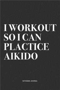 I Workout So I Can Plactice Aikido