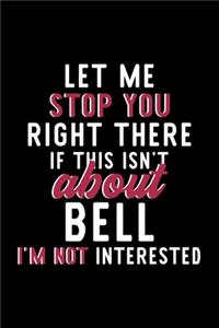 Let Me Stop You Right There If This Isn't About Bell I'm Not Interested