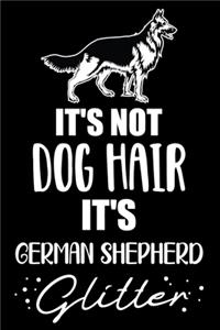 It's Not Dog Hair It's German Shepherd Glitter