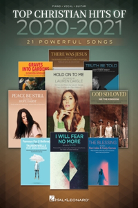 Top Christian Hits of 2020-2021: 21 Powerful Songs Arranged for Piano/Vocal/Guitar