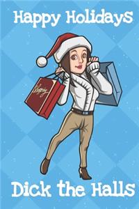 Happy Holidays Dick The Halls