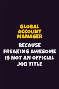 Global Account Manager, Because Freaking Awesome Is Not An Official Job Title