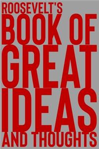 Roosevelt's Book of Great Ideas and Thoughts