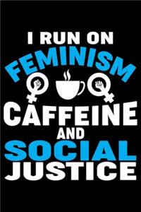 I Run On Feminism Caffeine And Social Justice