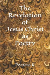 The Revelation of Jesus Christ as Poetry