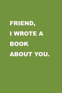 Friend I wrote a book about you