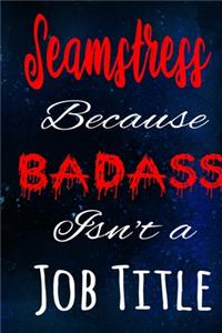 Seamstress Because Badass Isn't a Job Title