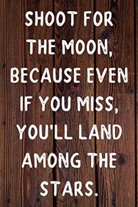 Shoot for the Moon, because even if you miss, you'll land among the Stars. Happy 34th Birthday!