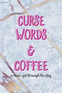 Curse Words & Coffee Is How I Get Through The Day