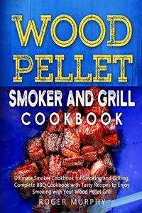 Wood Pellet Smoker and Grill Cookbook