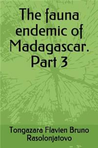 The fauna endemic of Madagascar. Part 3