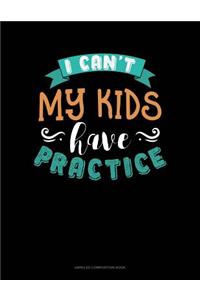 I Can't My Kids Have Practice