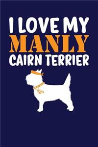 I Love My Manly Cairn Terrier