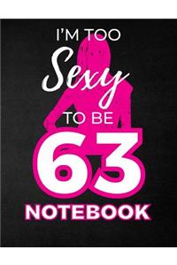 I'm Too Sexy To Be 63 Notebook