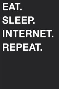 Eat Sleep Internet Repeat