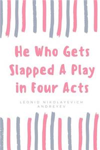 He Who Gets Slapped A Play in Four Acts