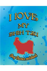 I Love My Shih Tzu - Dog Owner Notebook