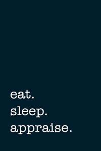 Eat. Sleep. Appraise. - Lined Notebook