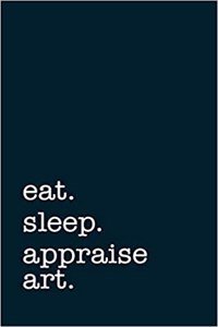 Eat. Sleep. Appraise Art. - Lined Notebook