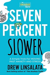 Seven Percent Slower - A Simple Trick For Moving Past Anxiety And Stress