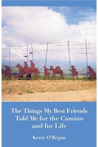 Things My Best Friends Told Me for the Camino and for Life