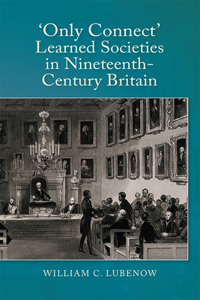 Only Connect: Learned Societies in Nineteenth-Century Britain