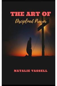 The Art of Disciplined Prayer