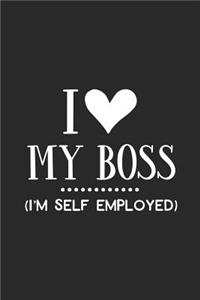 I Love My Boss - I'm Self Employed