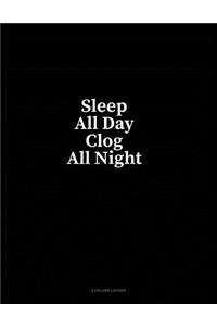 Sleep All Day Clog All Night: 4 Column Ledger