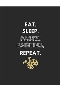 Eat, Sleep, Pastel Painting, Repeat
