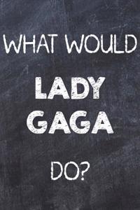 What Would Lady Gaga Do?