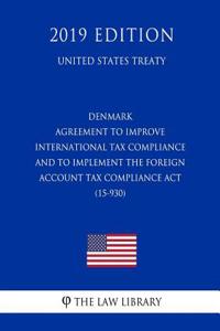 Denmark - Agreement to Improve International Tax Compliance and to Implement the Foreign Account Tax Compliance ACT (15-930) (United States Treaty)