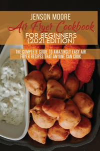Air Fryer Cookbook For Beginners (2021 Edition)