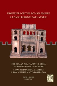 Frontiers of the Roman Empire: The Roman Army and the Limes / The Roman Limes in Hungary