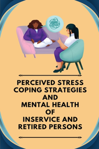 Perceived stress coping strategies and mental health of inservice and retired persons