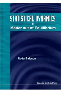 Statistical Dynamics: Matter Out Of Equilibrium