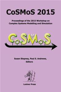 Cosmos 2015. Proceedings of the 2015 Workshop on Complex Systems Modelling and Simulation