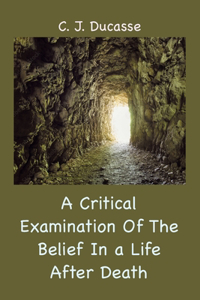 Critical Examination of the Belief in a Life After Death