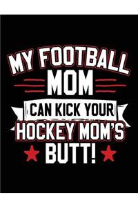 My Football Mom Can Kick Your Hockey Mom's Butt