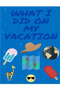 What I Did On My Vacation - Deluxe Full Color Blue Edition: A Vacation Journal With 14 Days of Writing Pages, Drawings To Color and Fun Puzzles To Complete Each Day