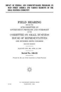 Impact of federal and community-based programs on Main Street America and various segments of the small business community