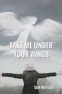 Take Me Under Your Wings