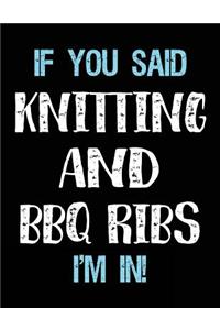 If You Said Knitting And BBQ Ribs I'm In