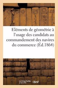 Eléments de Géométrie À l'Usage Des Candidats Au Commandement Des Navires Du Commerce