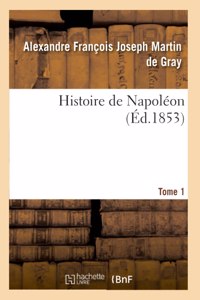 Histoire de Napoléon. Tome 1