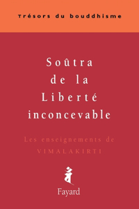 Soûtra de la Liberté inconcevable: Les enseignements de Vimalakirti