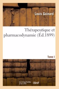 Thérapeutique Et Pharmacodynamie. Tome I