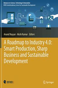 A Roadmap to Industry 4.0: Smart Production, Sharp Business and Sustainable Development