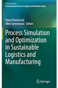 Process Simulation and Optimization in Sustainable Logistics and Manufacturing